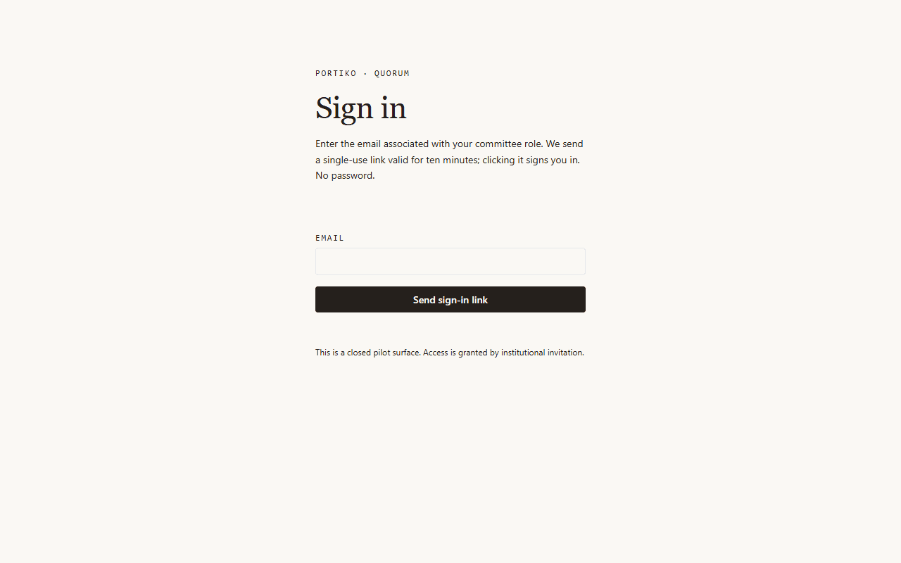 Quorum sign-in surface: Portiko · Quorum brand, 'Sign in' headline, magic-link explanation ('We send a single-use link valid for ten minutes; clicking it signs you in. No password.'), email field, Send sign-in link button, with the footnote 'This is a closed pilot surface. Access is granted by institutional invitation.'